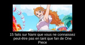 15 faits sur Nami que vous ne connaissez peut-être pas en tant que fan de One Piece