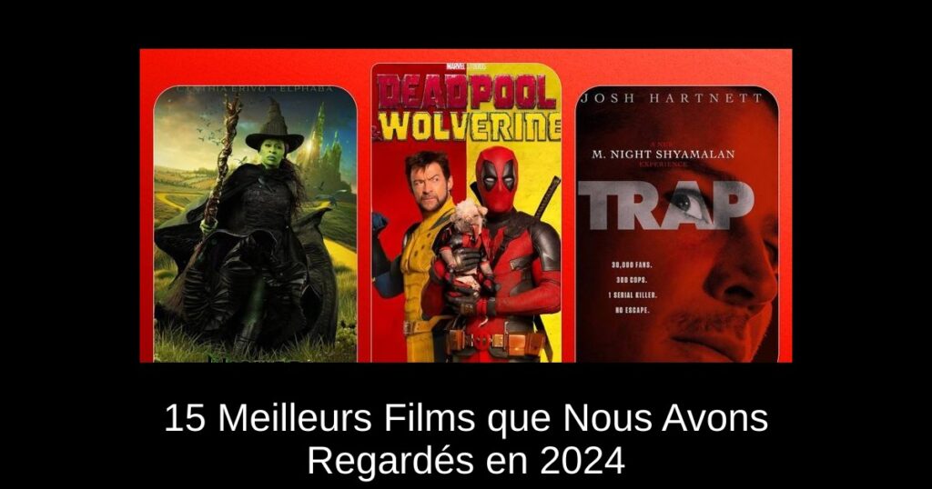 15 Meilleurs Films que Nous Avons Regardés en 2024