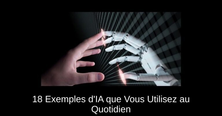 18 Exemples d'IA que Vous Utilisez au Quotidien