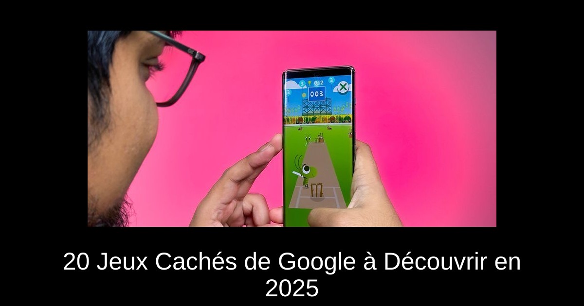 20 Jeux Cachés de Google à Découvrir en 2025