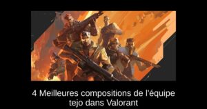 4 Meilleures compositions de l’équipe tejo dans Valorant