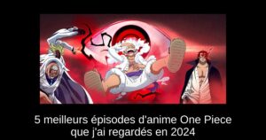 5 meilleurs épisodes d’anime One Piece que j’ai regardés en 2024