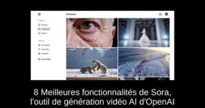 8 Meilleures fonctionnalités de Sora, l&rsquo;outil de génération vidéo AI d&rsquo;OpenAI