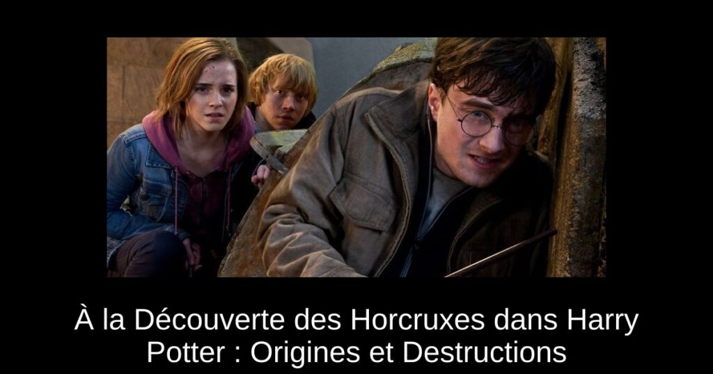 À la Découverte des Horcruxes dans Harry Potter : Origines et Destructions