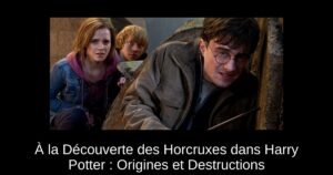 À la Découverte des Horcruxes dans Harry Potter : Origines et Destructions