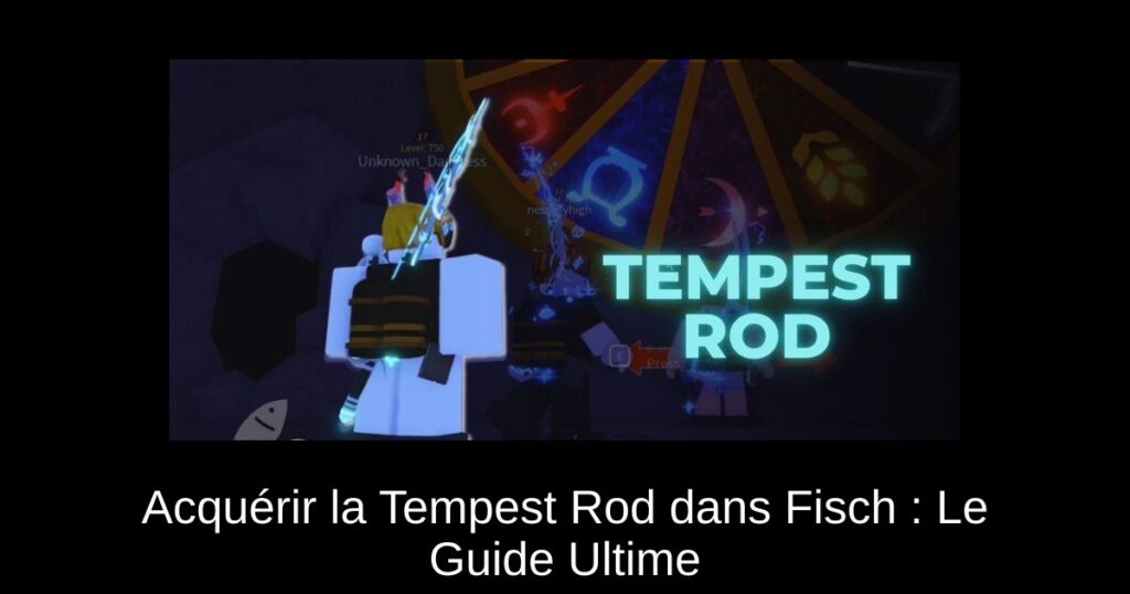 Acquérir la Tempest Rod dans Fisch : Le Guide Ultime