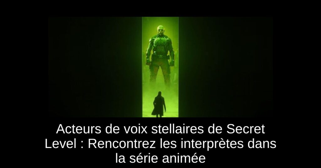 Acteurs de voix stellaires de Secret Level : Rencontrez les interprètes dans la série animée