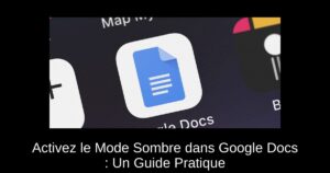 Activez le Mode Sombre dans Google Docs : Un Guide Pratique