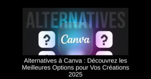 Alternatives à Canva : Découvrez les Meilleures Options pour Vos Créations 2025