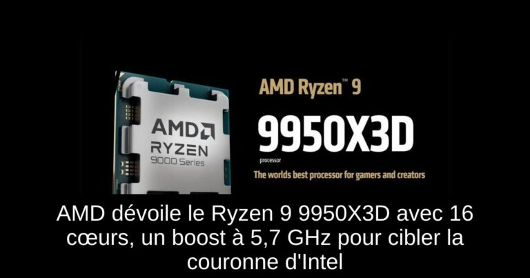 AMD dévoile le Ryzen 9 9950X3D avec 16 cœurs, un boost à 5,7 GHz pour cibler la couronne d'Intel