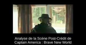 Analyse de la Scène Post-Crédit de Captain America : Brave New World
