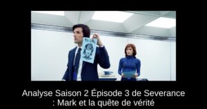Analyse Saison 2 Épisode 3 de Severance : Mark et la quête de vérité