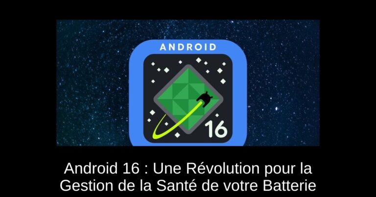 Android 16 : Une Révolution pour la Gestion de la Santé de votre Batterie