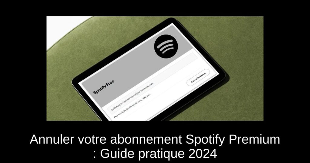 Annuler votre abonnement Spotify Premium : Guide pratique 2024