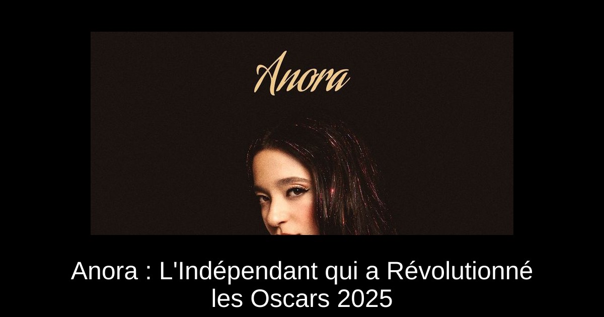 Anora : L'Indépendant qui a Révolutionné les Oscars 2025