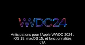 Anticipations pour l’Apple WWDC 2024 : iOS 18, macOS 15, et fonctionnalités d’IA
