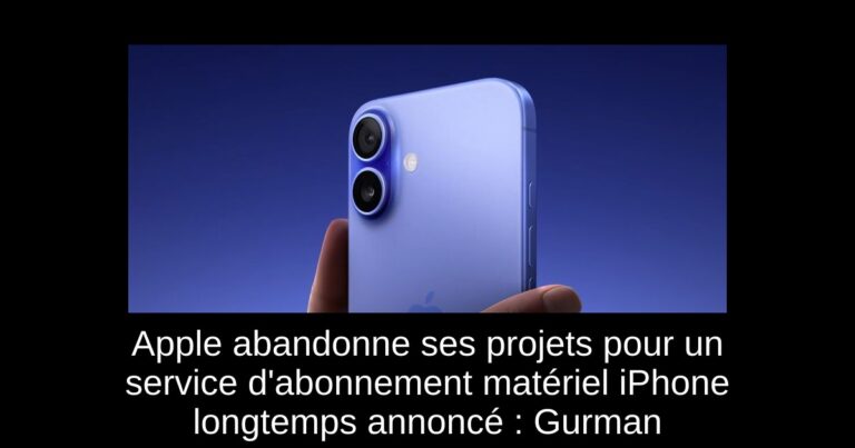 Apple abandonne ses projets pour un service d'abonnement matériel iPhone longtemps annoncé : Gurman