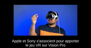 Apple et Sony s&rsquo;associent pour apporter le jeu VR sur Vision Pro