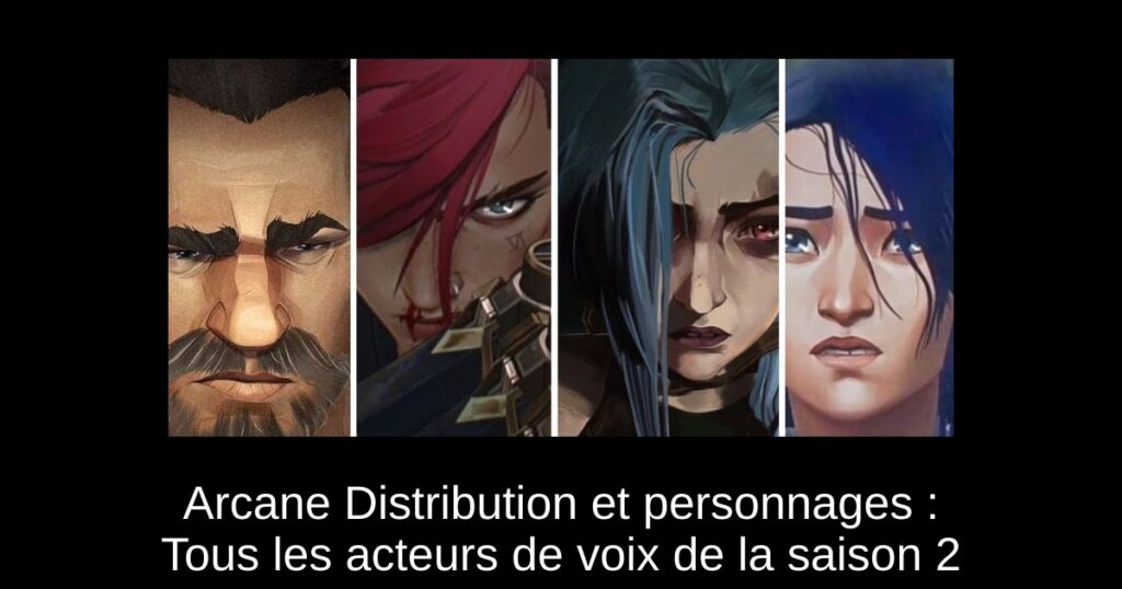 Arcane Distribution et personnages : Tous les acteurs de voix de la saison 2