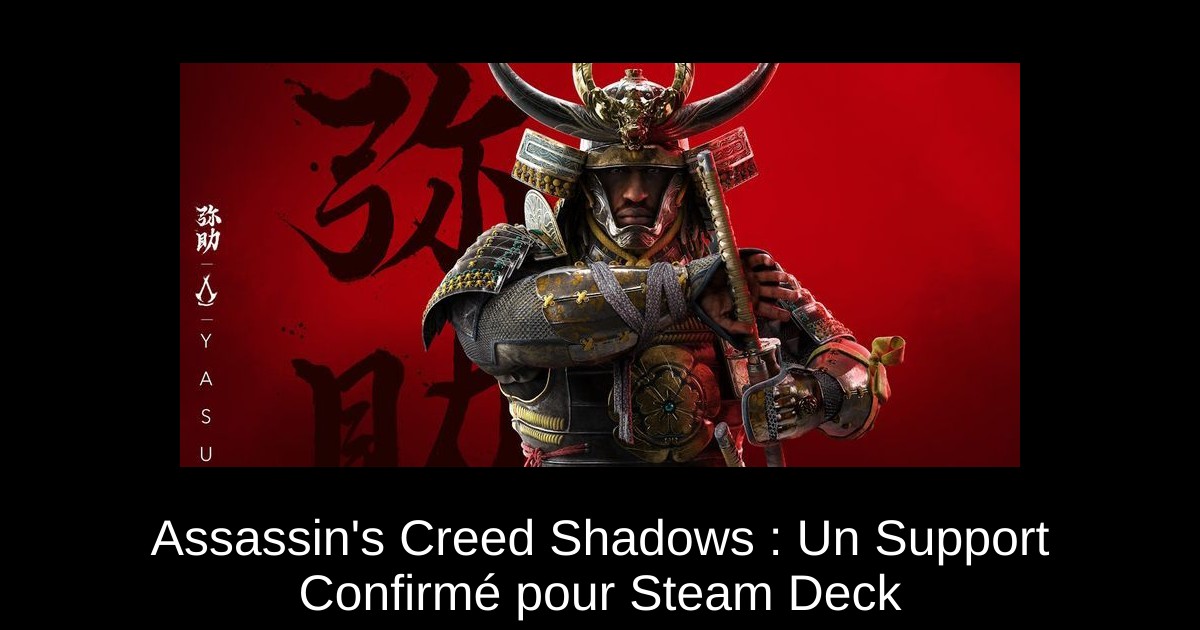 Assassin's Creed Shadows : Un Support Confirmé pour Steam Deck