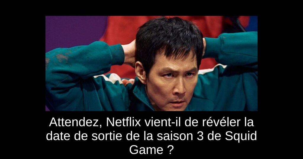Attendez, Netflix vient-il de révéler la date de sortie de la saison 3 de Squid Game ?