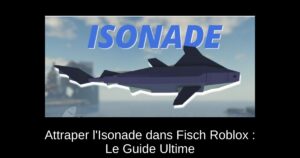 Attraper l’Isonade dans Fisch Roblox : Le Guide Ultime