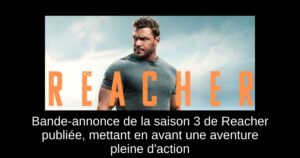 Bande-annonce de la saison 3 de Reacher publiée, mettant en avant une aventure pleine d’action