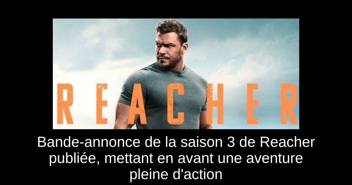 Bande-annonce de la saison 3 de Reacher publiée, mettant en avant une aventure pleine d&rsquo;action