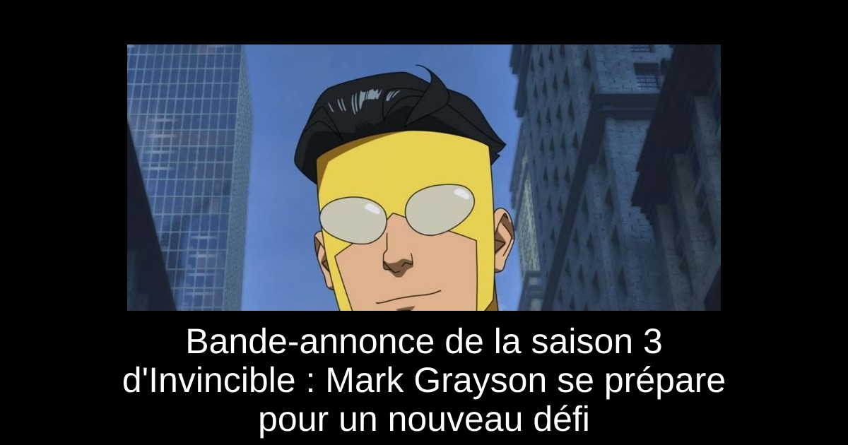 Bande-annonce de la saison 3 d&rsquo;Invincible : Mark Grayson se prépare pour un nouveau défi