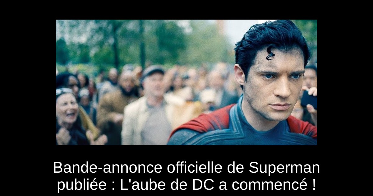 Bande-annonce officielle de Superman publiée : L'aube de DC a commencé !