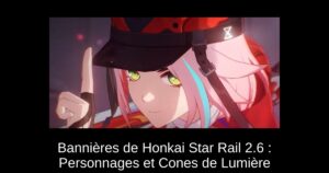 Bannières de Honkai Star Rail 2.6 : Personnages et Cones de Lumière
