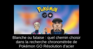 Blanche ou falaise : quel chemin choisir dans la recherche chronométrée de Pokémon GO Résolution d’acier