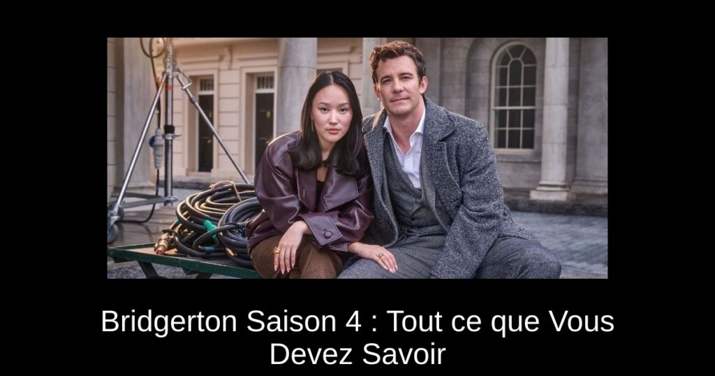 Bridgerton Saison 4 : Tout ce que Vous Devez Savoir