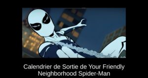 Calendrier de Sortie de Your Friendly Neighborhood Spider-Man