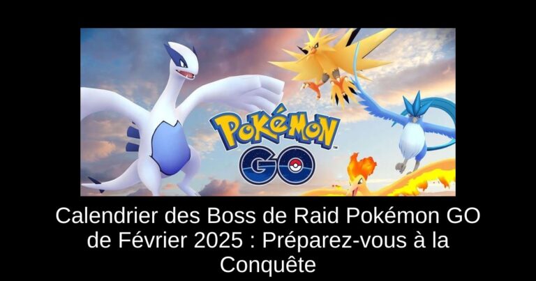Calendrier des Boss de Raid Pokémon GO de Février 2025 : Préparez-vous à la Conquête