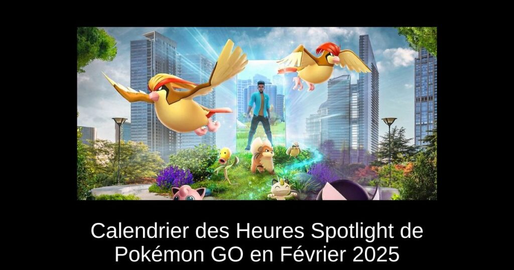 Calendrier des Heures Spotlight de Pokémon GO en Février 2025