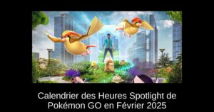 Calendrier des Heures Spotlight de Pokémon GO en Février 2025
