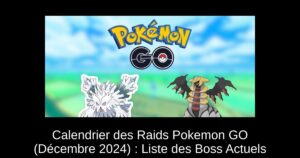 Calendrier des Raids Pokemon GO (Décembre 2024) : Liste des Boss Actuels