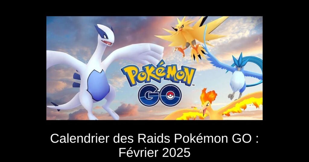 Calendrier des Raids Pokémon GO : Février 2025