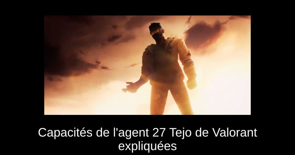 Capacités de l’agent 27 Tejo de Valorant expliquées
