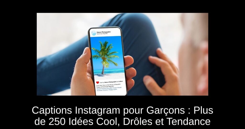 Captions Instagram pour Garçons : Plus de 250 Idées Cool, Drôles et Tendance