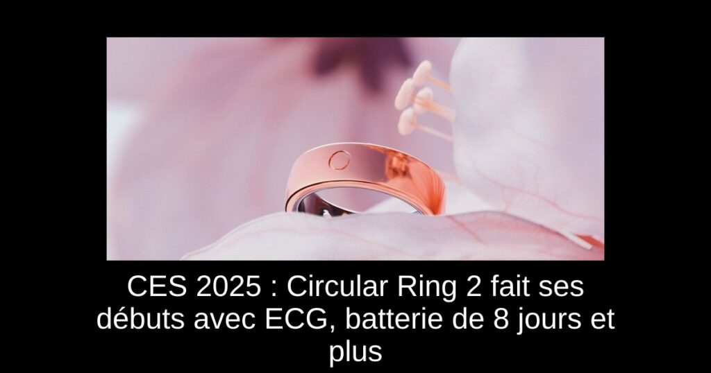 CES 2025 : Circular Ring 2 fait ses débuts avec ECG, batterie de 8 jours et plus