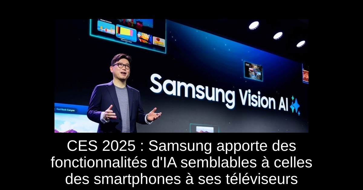 CES 2025 : Samsung apporte des fonctionnalités d&rsquo;IA semblables à celles des smartphones à ses téléviseurs