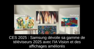 CES 2025 : Samsung dévoile sa gamme de téléviseurs 2025 avec l’IA Vision et des affichages améliorés