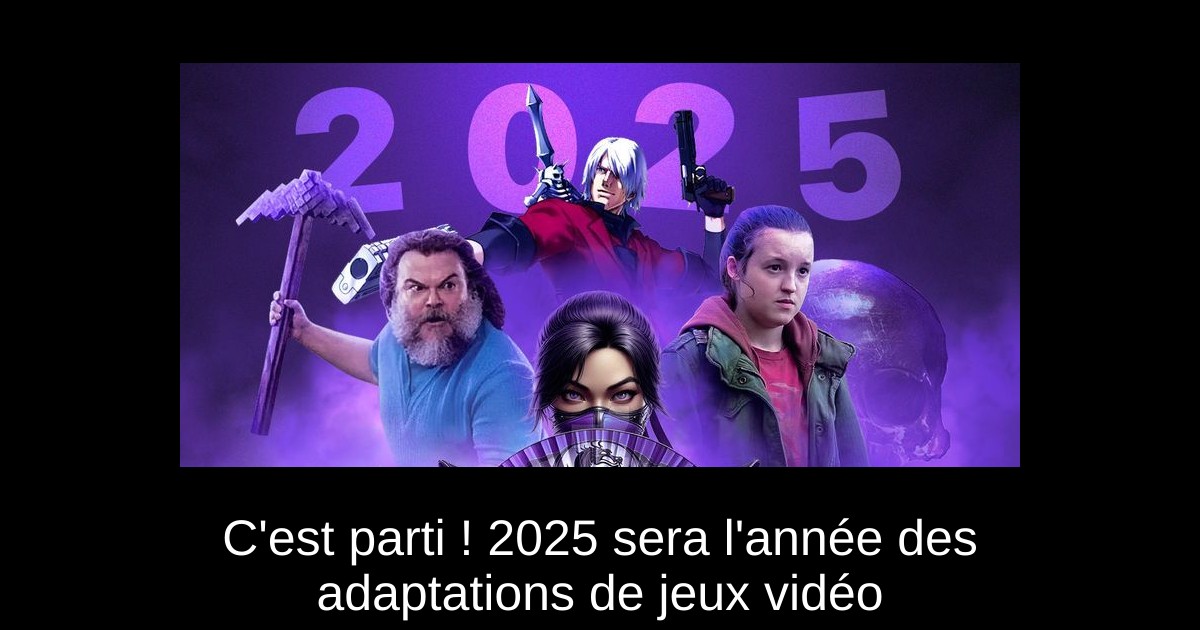 C'est parti ! 2025 sera l'année des adaptations de jeux vidéo
