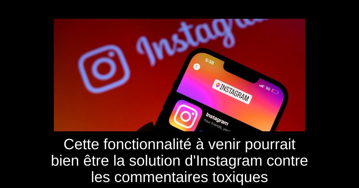 Cette fonctionnalité à venir pourrait bien être la solution d'Instagram contre les commentaires toxiques