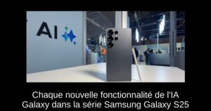 Chaque nouvelle fonctionnalité de l’IA Galaxy dans la série Samsung Galaxy S25