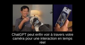ChatGPT peut enfin voir à travers votre caméra pour une interaction en temps réel