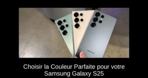 Choisir la Couleur Parfaite pour votre Samsung Galaxy S25