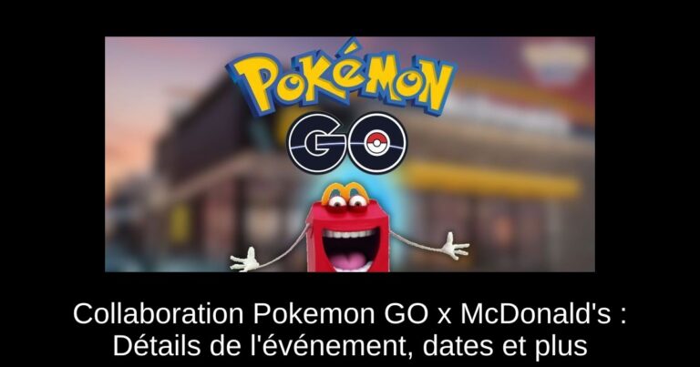 Collaboration Pokemon GO x McDonald's : Détails de l'événement, dates et plus
